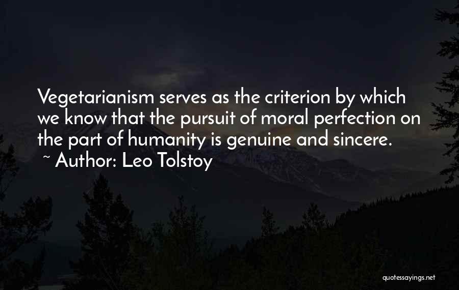 Leo Tolstoy Quotes: Vegetarianism Serves As The Criterion By Which We Know That The Pursuit Of Moral Perfection On The Part Of Humanity