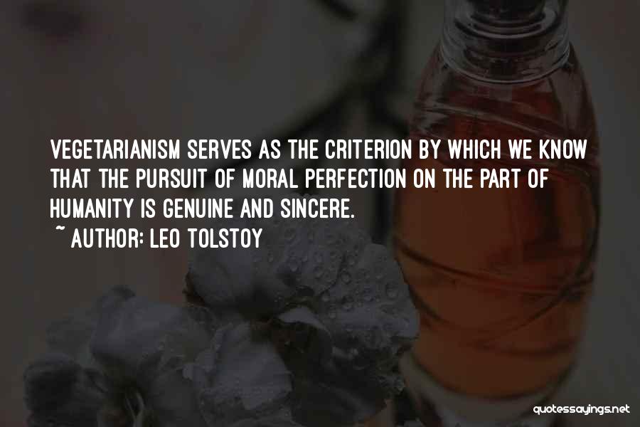 Leo Tolstoy Quotes: Vegetarianism Serves As The Criterion By Which We Know That The Pursuit Of Moral Perfection On The Part Of Humanity