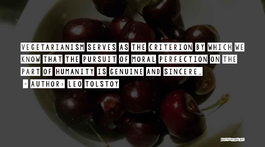 Leo Tolstoy Quotes: Vegetarianism Serves As The Criterion By Which We Know That The Pursuit Of Moral Perfection On The Part Of Humanity