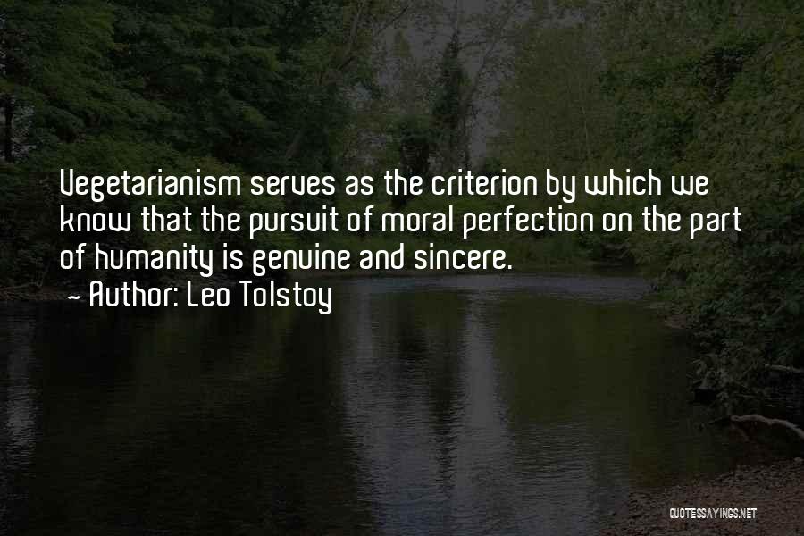 Leo Tolstoy Quotes: Vegetarianism Serves As The Criterion By Which We Know That The Pursuit Of Moral Perfection On The Part Of Humanity