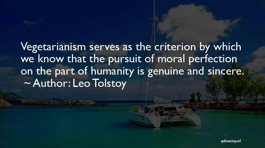 Leo Tolstoy Quotes: Vegetarianism Serves As The Criterion By Which We Know That The Pursuit Of Moral Perfection On The Part Of Humanity