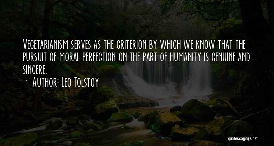 Leo Tolstoy Quotes: Vegetarianism Serves As The Criterion By Which We Know That The Pursuit Of Moral Perfection On The Part Of Humanity