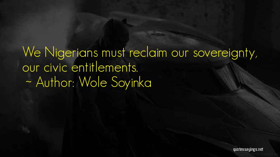 Wole Soyinka Quotes: We Nigerians Must Reclaim Our Sovereignty, Our Civic Entitlements.