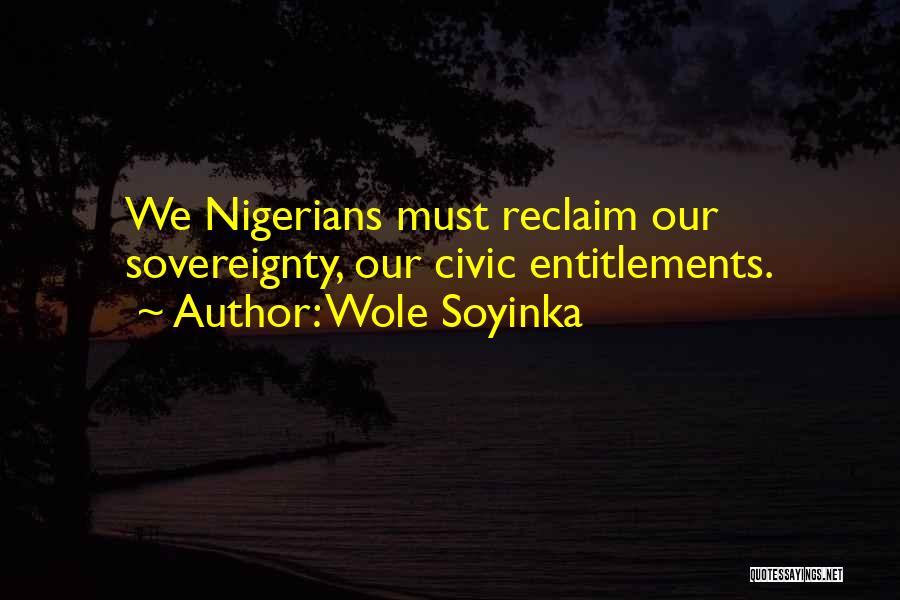 Wole Soyinka Quotes: We Nigerians Must Reclaim Our Sovereignty, Our Civic Entitlements.