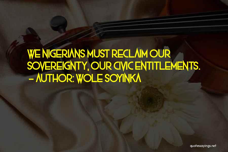 Wole Soyinka Quotes: We Nigerians Must Reclaim Our Sovereignty, Our Civic Entitlements.