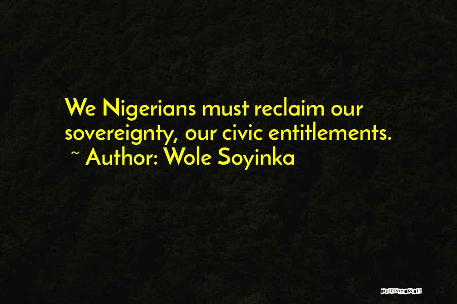 Wole Soyinka Quotes: We Nigerians Must Reclaim Our Sovereignty, Our Civic Entitlements.