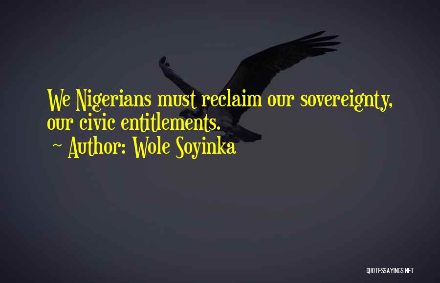 Wole Soyinka Quotes: We Nigerians Must Reclaim Our Sovereignty, Our Civic Entitlements.