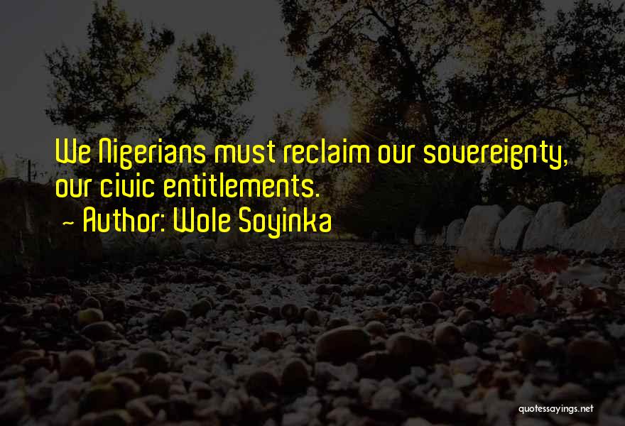 Wole Soyinka Quotes: We Nigerians Must Reclaim Our Sovereignty, Our Civic Entitlements.