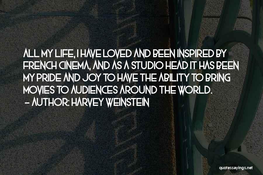 Harvey Weinstein Quotes: All My Life, I Have Loved And Been Inspired By French Cinema, And As A Studio Head It Has Been