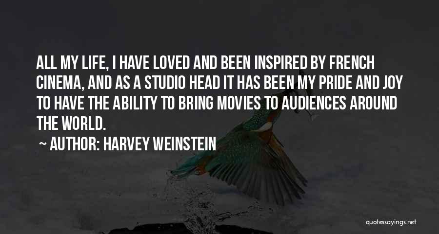 Harvey Weinstein Quotes: All My Life, I Have Loved And Been Inspired By French Cinema, And As A Studio Head It Has Been