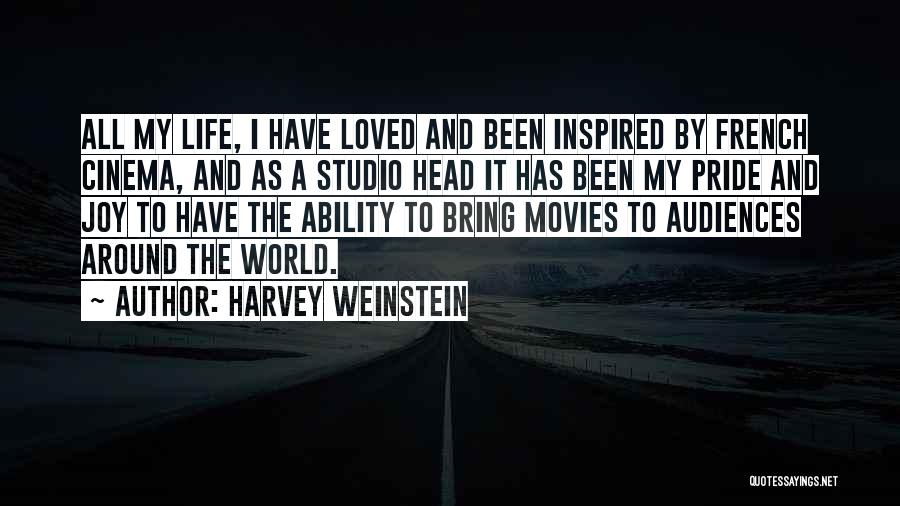 Harvey Weinstein Quotes: All My Life, I Have Loved And Been Inspired By French Cinema, And As A Studio Head It Has Been