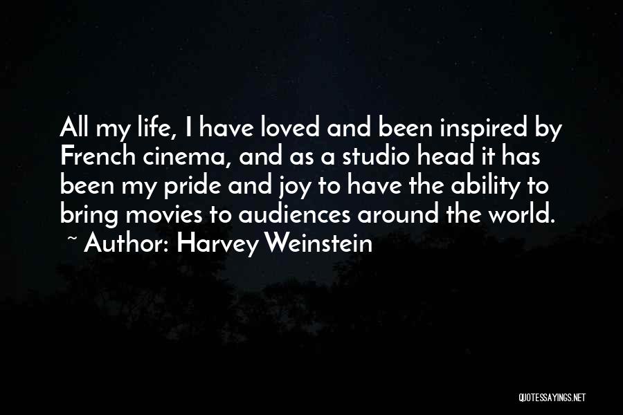 Harvey Weinstein Quotes: All My Life, I Have Loved And Been Inspired By French Cinema, And As A Studio Head It Has Been