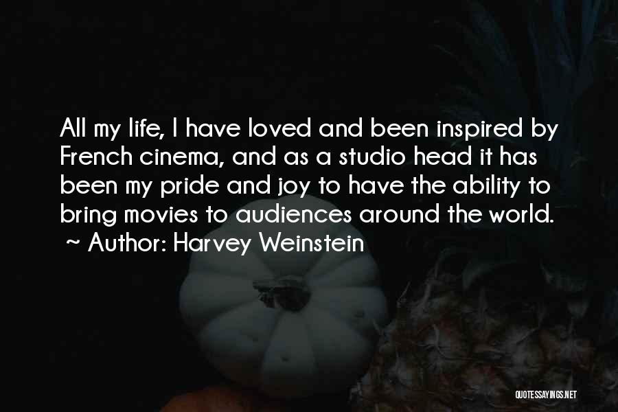 Harvey Weinstein Quotes: All My Life, I Have Loved And Been Inspired By French Cinema, And As A Studio Head It Has Been