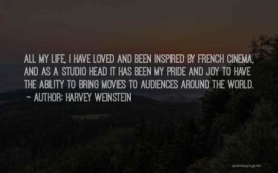 Harvey Weinstein Quotes: All My Life, I Have Loved And Been Inspired By French Cinema, And As A Studio Head It Has Been