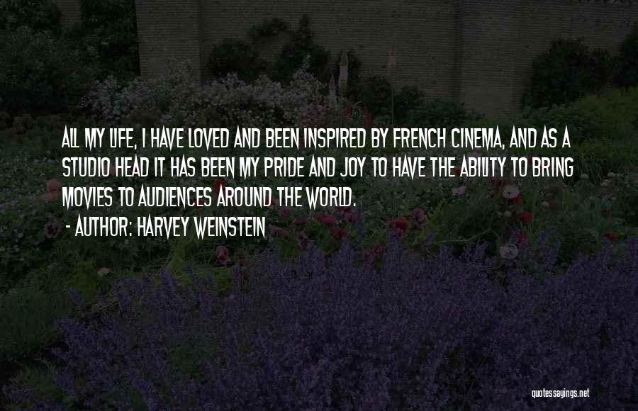 Harvey Weinstein Quotes: All My Life, I Have Loved And Been Inspired By French Cinema, And As A Studio Head It Has Been