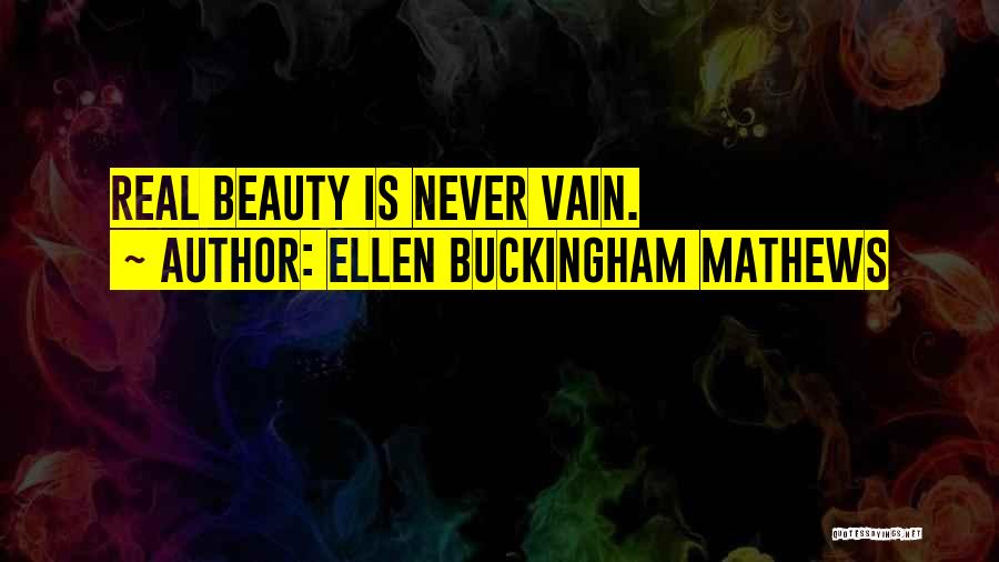 Ellen Buckingham Mathews Quotes: Real Beauty Is Never Vain.