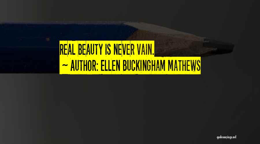 Ellen Buckingham Mathews Quotes: Real Beauty Is Never Vain.
