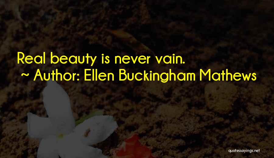 Ellen Buckingham Mathews Quotes: Real Beauty Is Never Vain.