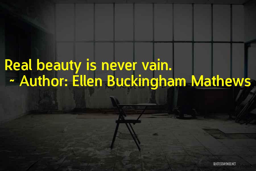 Ellen Buckingham Mathews Quotes: Real Beauty Is Never Vain.