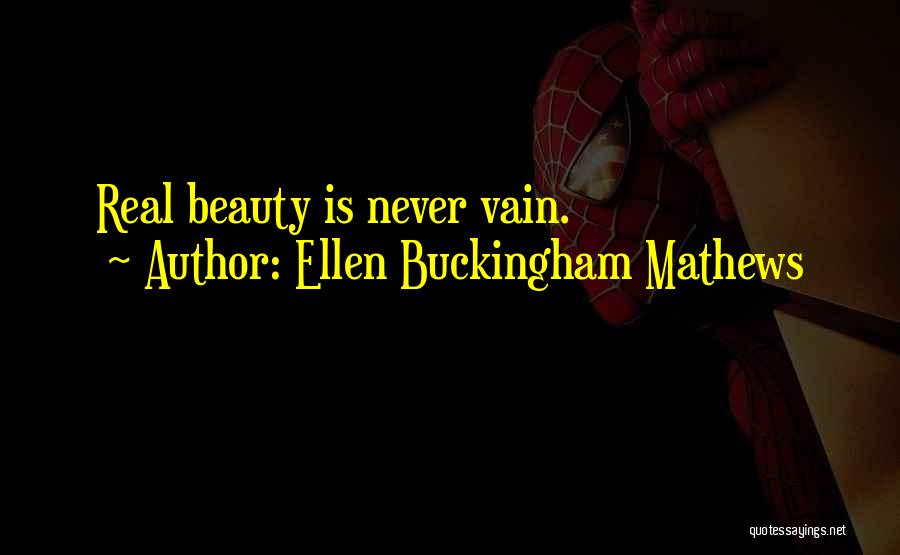 Ellen Buckingham Mathews Quotes: Real Beauty Is Never Vain.