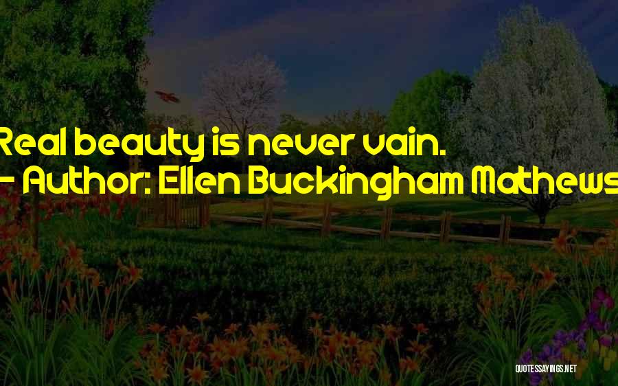 Ellen Buckingham Mathews Quotes: Real Beauty Is Never Vain.