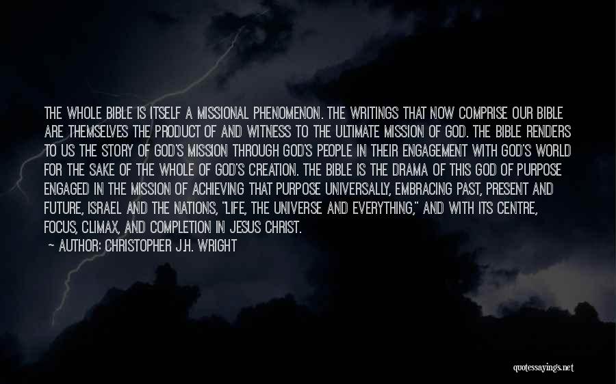 Christopher J.H. Wright Quotes: The Whole Bible Is Itself A Missional Phenomenon. The Writings That Now Comprise Our Bible Are Themselves The Product Of