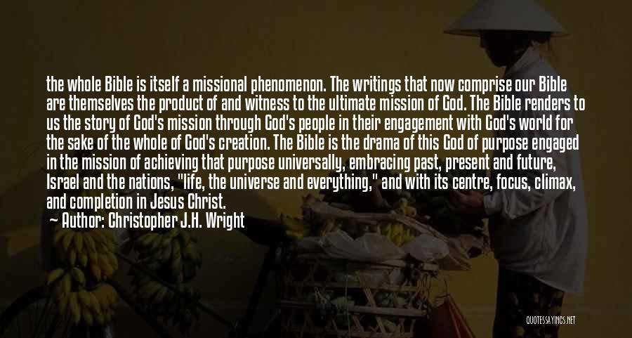 Christopher J.H. Wright Quotes: The Whole Bible Is Itself A Missional Phenomenon. The Writings That Now Comprise Our Bible Are Themselves The Product Of