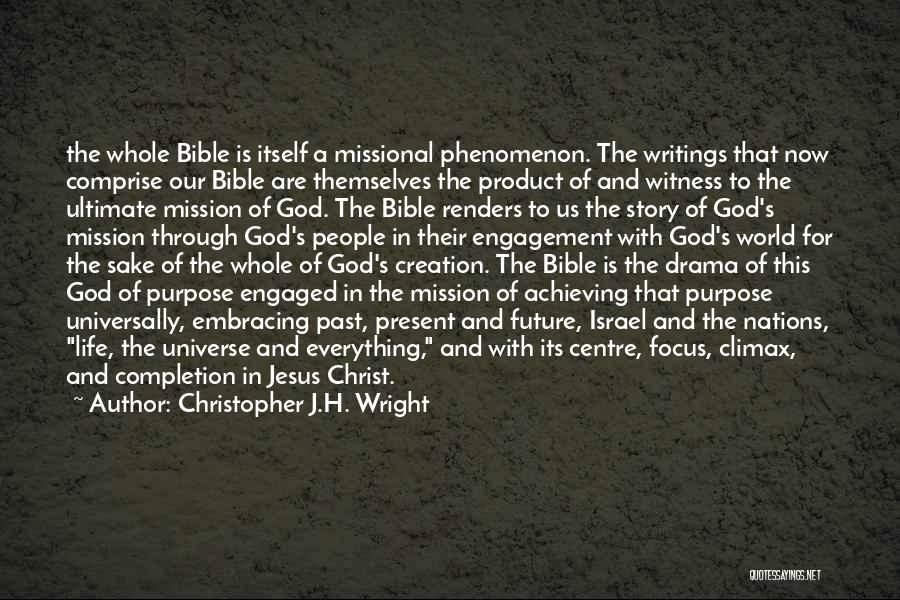 Christopher J.H. Wright Quotes: The Whole Bible Is Itself A Missional Phenomenon. The Writings That Now Comprise Our Bible Are Themselves The Product Of