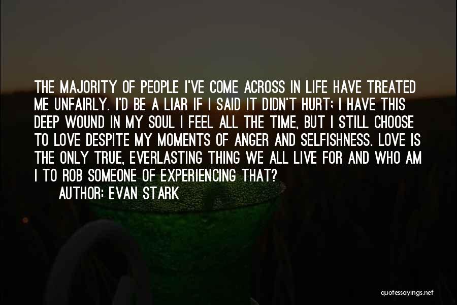 Evan Stark Quotes: The Majority Of People I've Come Across In Life Have Treated Me Unfairly. I'd Be A Liar If I Said