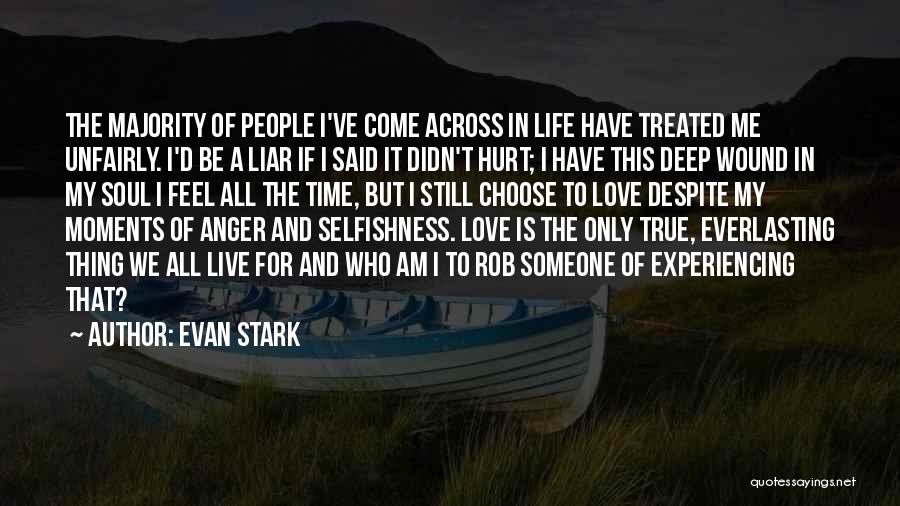 Evan Stark Quotes: The Majority Of People I've Come Across In Life Have Treated Me Unfairly. I'd Be A Liar If I Said