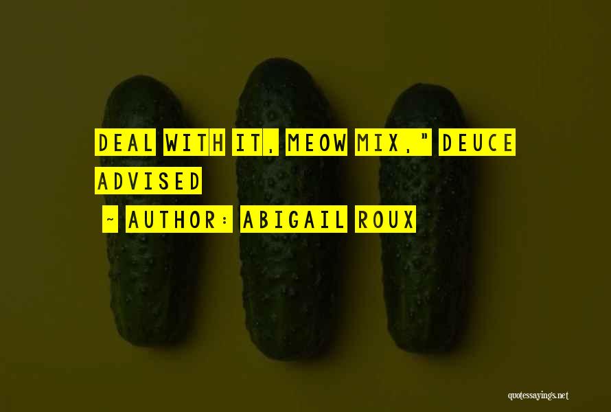 Abigail Roux Quotes: Deal With It, Meow Mix, Deuce Advised