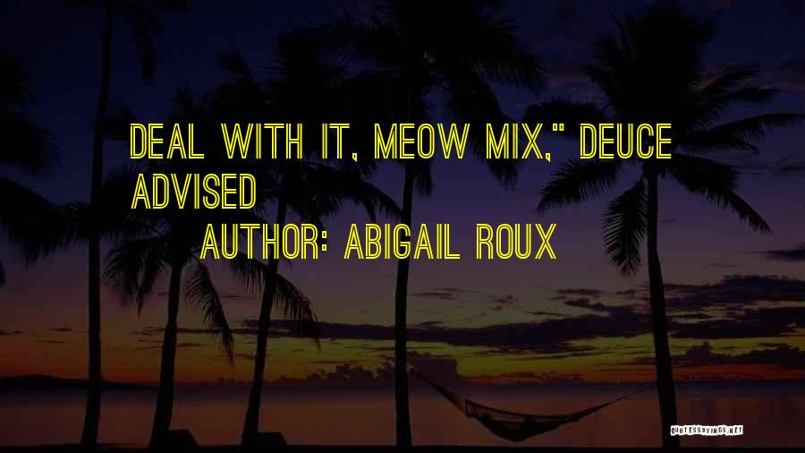 Abigail Roux Quotes: Deal With It, Meow Mix, Deuce Advised