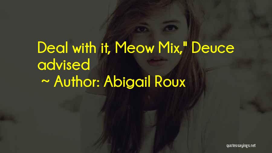 Abigail Roux Quotes: Deal With It, Meow Mix, Deuce Advised