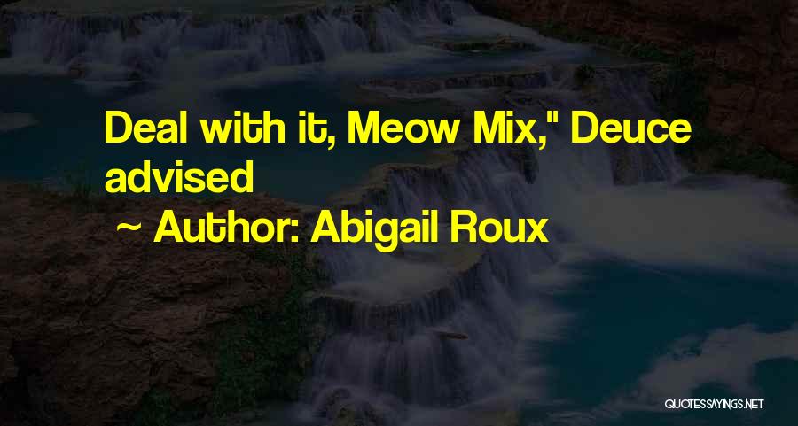 Abigail Roux Quotes: Deal With It, Meow Mix, Deuce Advised