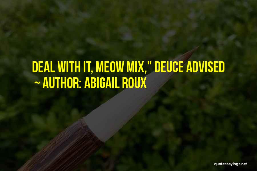 Abigail Roux Quotes: Deal With It, Meow Mix, Deuce Advised