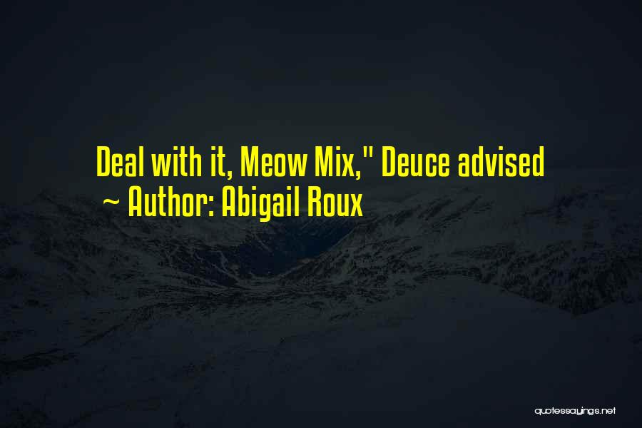 Abigail Roux Quotes: Deal With It, Meow Mix, Deuce Advised