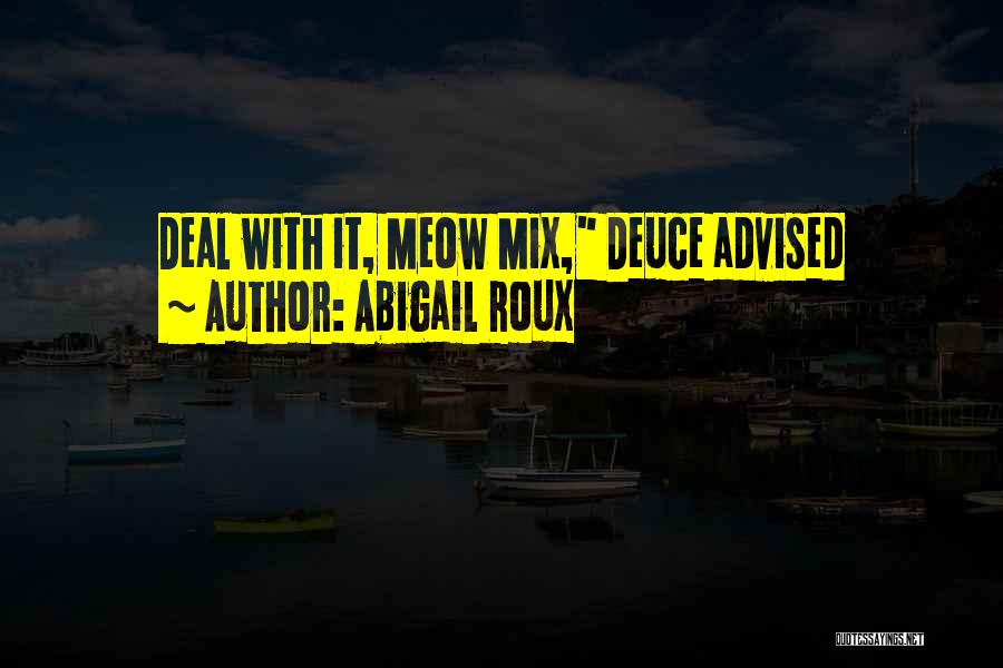 Abigail Roux Quotes: Deal With It, Meow Mix, Deuce Advised