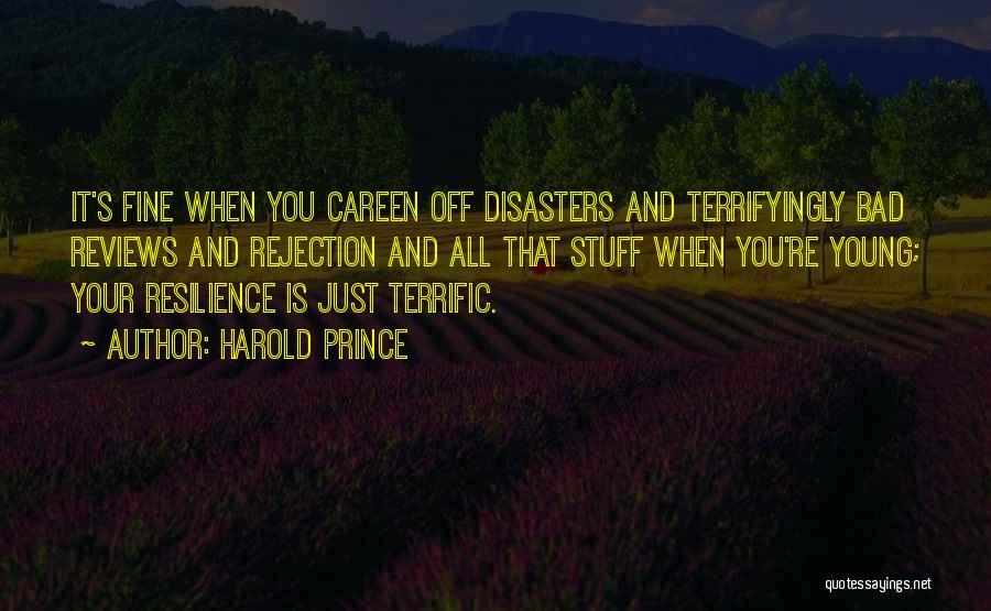 Harold Prince Quotes: It's Fine When You Careen Off Disasters And Terrifyingly Bad Reviews And Rejection And All That Stuff When You're Young;