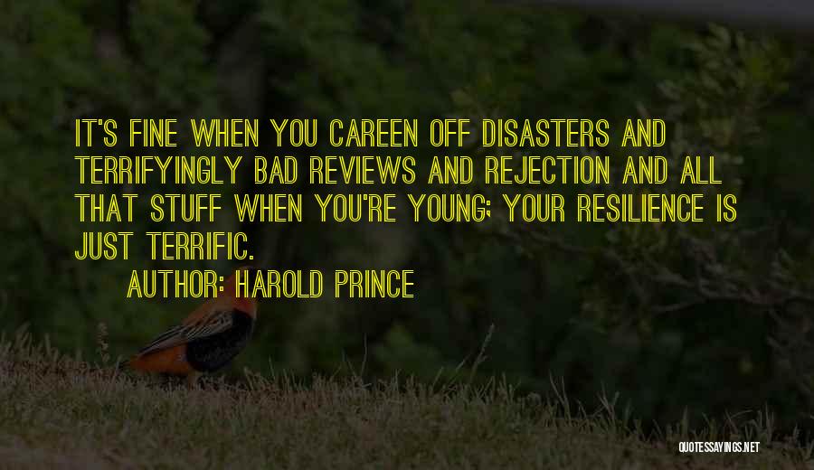 Harold Prince Quotes: It's Fine When You Careen Off Disasters And Terrifyingly Bad Reviews And Rejection And All That Stuff When You're Young;