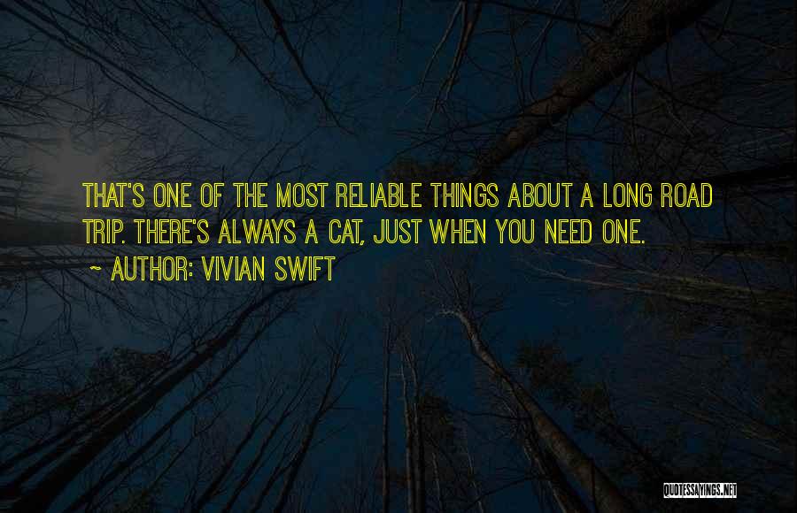 Vivian Swift Quotes: That's One Of The Most Reliable Things About A Long Road Trip. There's Always A Cat, Just When You Need