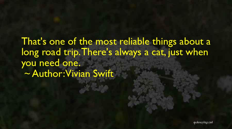 Vivian Swift Quotes: That's One Of The Most Reliable Things About A Long Road Trip. There's Always A Cat, Just When You Need