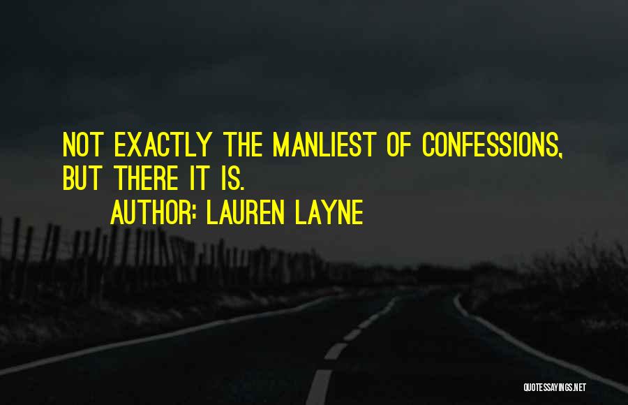 Lauren Layne Quotes: Not Exactly The Manliest Of Confessions, But There It Is.