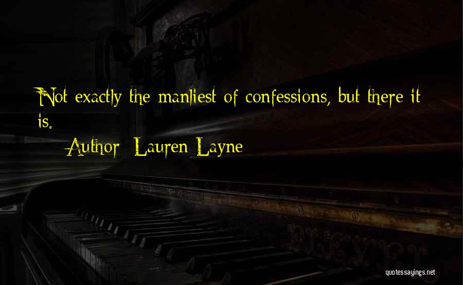 Lauren Layne Quotes: Not Exactly The Manliest Of Confessions, But There It Is.