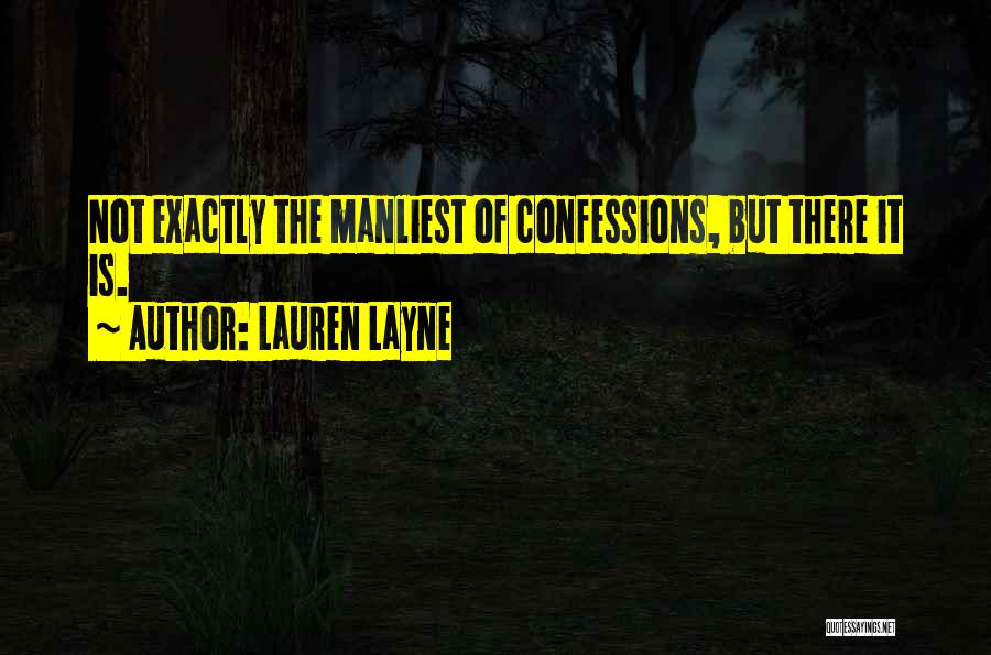 Lauren Layne Quotes: Not Exactly The Manliest Of Confessions, But There It Is.