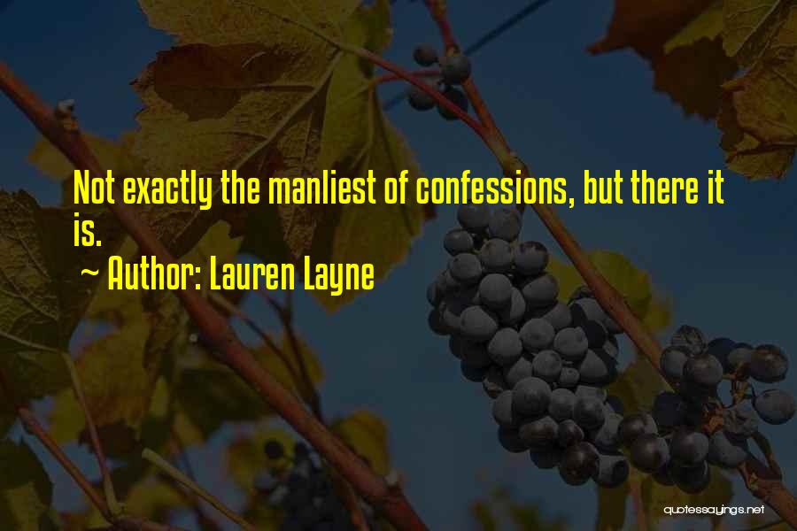 Lauren Layne Quotes: Not Exactly The Manliest Of Confessions, But There It Is.
