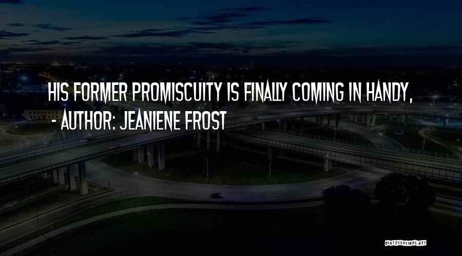 Jeaniene Frost Quotes: His Former Promiscuity Is Finally Coming In Handy,