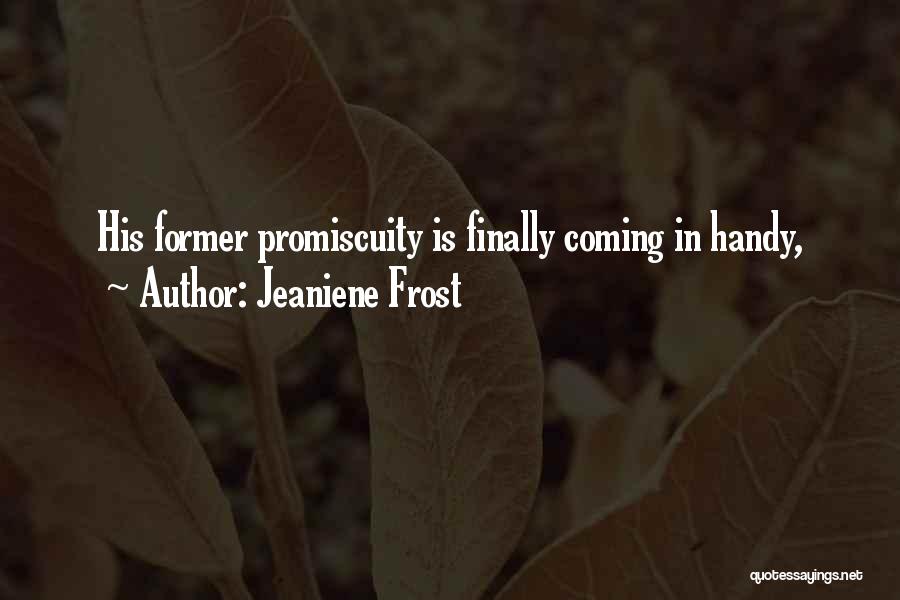 Jeaniene Frost Quotes: His Former Promiscuity Is Finally Coming In Handy,