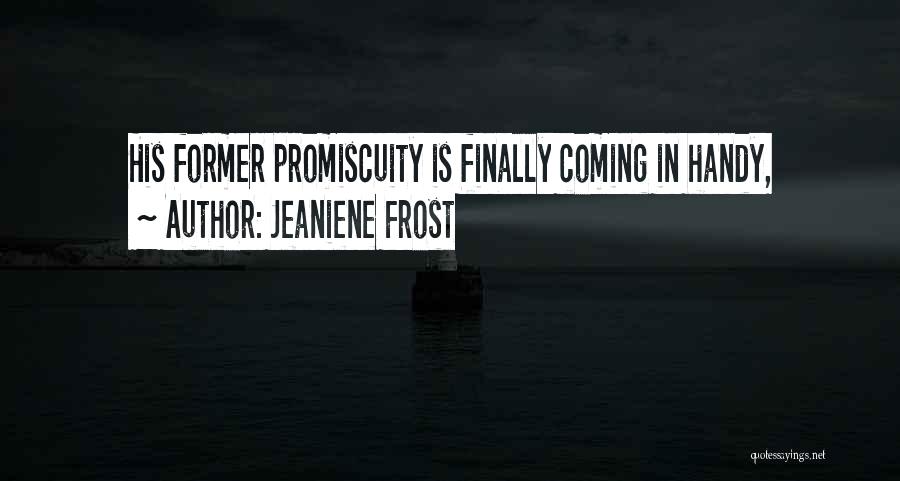 Jeaniene Frost Quotes: His Former Promiscuity Is Finally Coming In Handy,
