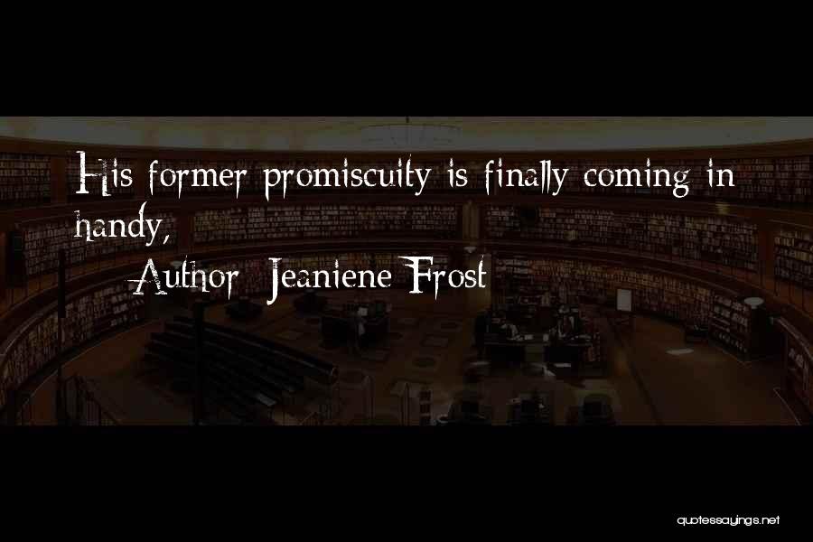 Jeaniene Frost Quotes: His Former Promiscuity Is Finally Coming In Handy,