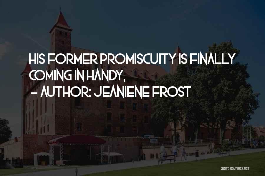 Jeaniene Frost Quotes: His Former Promiscuity Is Finally Coming In Handy,